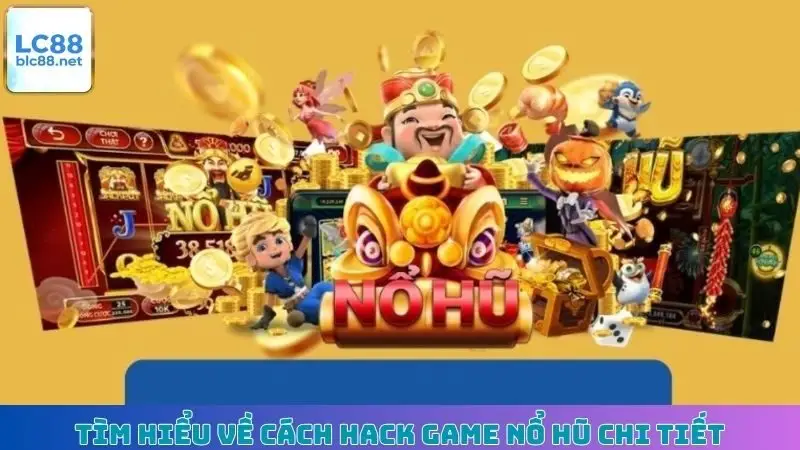 Tìm hiểu về cách hack game nổ hũ chi tiết