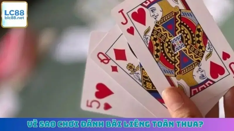 Vì sao chơi đánh bài liêng toàn thua?